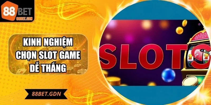 kinh-nghiem-chon-slot-game-de-thang