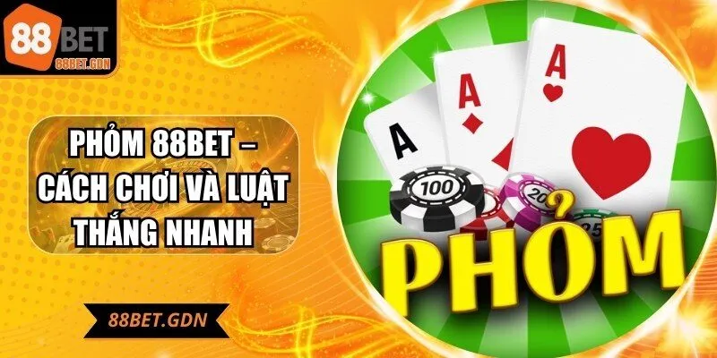 phom-88bet-cach-choi-va-luat-thang-nhanh